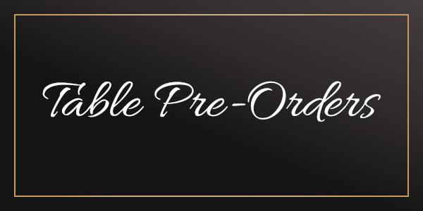 Table Pre-Orders